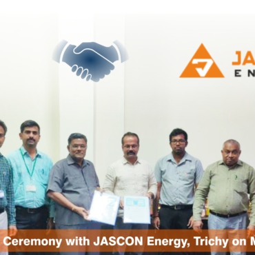 MoU Signing Ceremony with JASCON Energy, Tirchy on March 02, 2022.